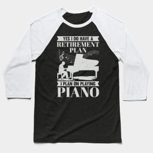 Retirement Plan Piano Player Retired Pianist Gift Baseball T-Shirt